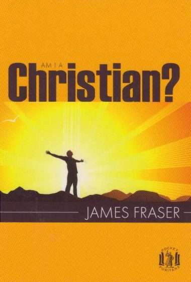 Am I a Christian by James Fraser of Brea Scottish Covenanters Bass Rock Prisoner