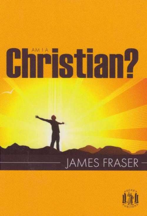 Am I a Christian by James Fraser of Brea Scottish Covenanters Bass Rock Prisoner