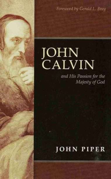 John Calvin by John Piper Christian Books Reformation