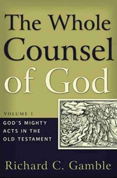 the whole counsel of god volume one by Richard gamble P&R Reformed Christian evangelical bookshop
