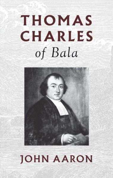 Thomas charles of Bala by John arron banner of truth christian reformed evangelical bookshop