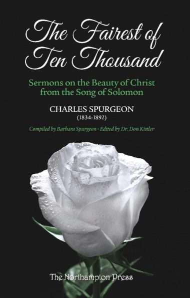 the fairest of ten thousand sermons by c h spurgeon Charles spurgeon sermons Northampton press christian reformed evangelical bookshop