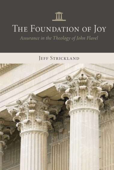 foundation of joy by Jeff srtirckland assurance in john flavel