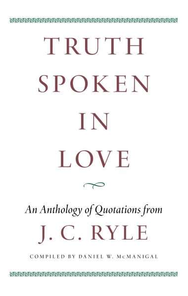 truth spoken in love: anthology of quotations form j c ryle banner of truth trust reformed christian evangelical books
